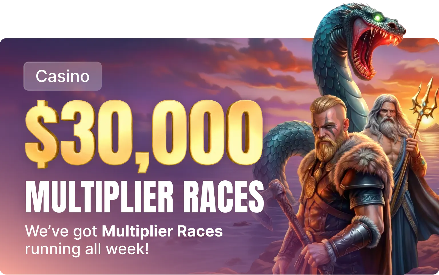 $30k Multiplier Races